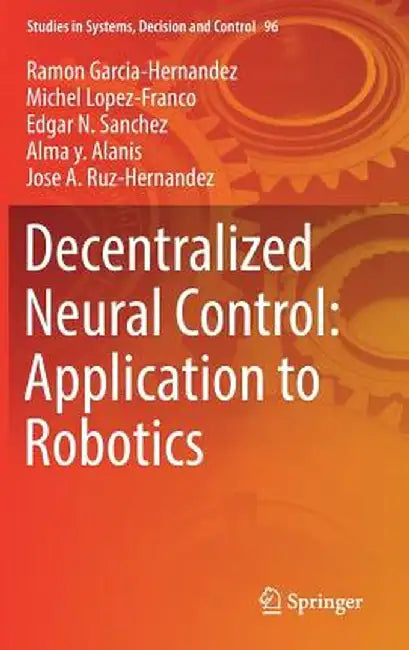 Decentralized Neural Control: Application to Robotics by Ramon Garcia-Hernandez