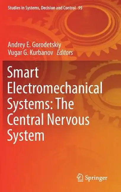 Smart Electromechanical Systems: The Central Nervous System by Andrey E. Gorodetskiy