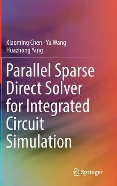 Parallel Sparse Direct Solver for Integrated Circuit Simulation by Xiaoming Chen