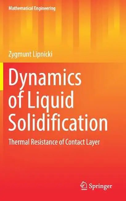 Dynamics of Liquid Solidification: Thermal Resistance of Contact Layer by Zygmunt Lipnicki