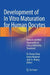 Development of in Vitro Maturation for Human Oocytes: Natural and Mild Approaches to Clinical Infertility Treatment by Ri-Cheng Chian