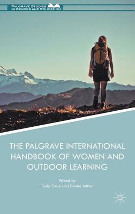 The Palgrave International Handbook of Women and Outdoor Learning by Tonia Gray