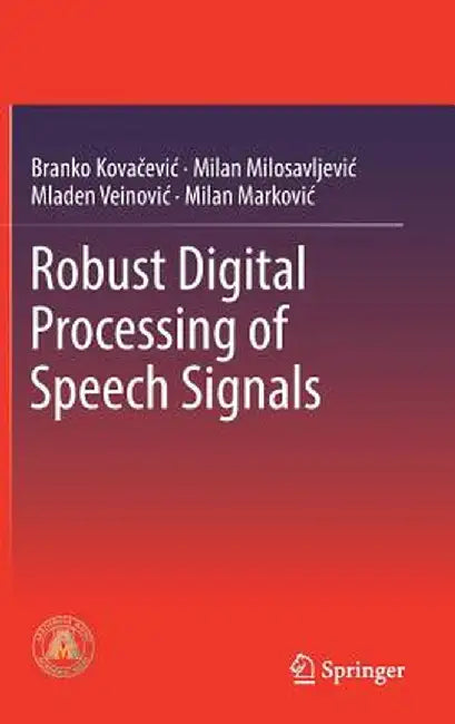 Robust Digital Processing of Speech Signals by Branko Kovacevic
