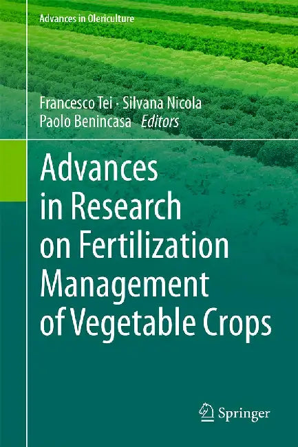 Advances in Research on Fertilization Management of Vegetable Crops by Francesco Tei