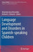 Language Development and Disorders in Spanish-Speaking Children by Alejandra Auza Benavides