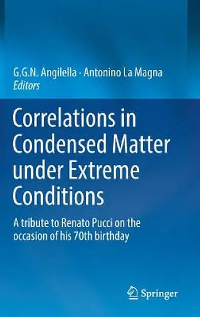 Correlations in Condensed Matter Under Extreme Conditions: A Tribute to Renato Pucci on the Occasion of His 70th Birthday by G. G. N. Angilella