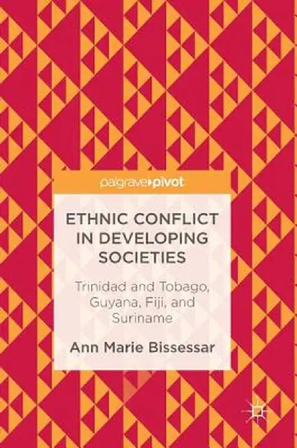 Ethnic Conflict in Developing Societies: Trinidad and Tobago, Guyana, Fiji, and Suriname by Ann Marie Bissessar