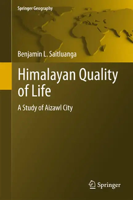 Himalayan Quality of Life: A Study of Aizawl City by Benjamin L. Saitluanga