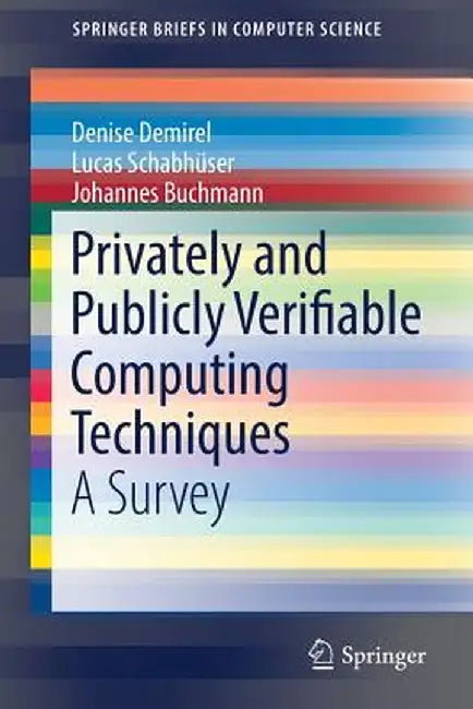 Privately and Publicly Verifiable Computing Techniques: A Survey by Denise Demirel