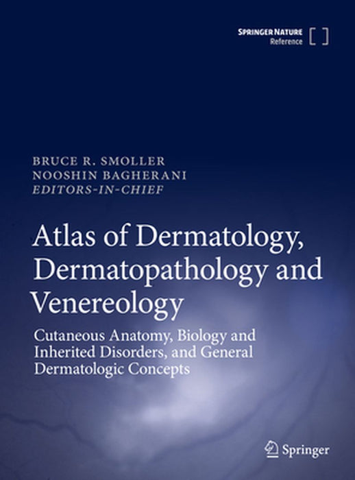 Atlas of Dermatology, Dermatopathology and Venereology: Cutaneous Infectious and Neoplastic Conditions and Procedural Dermatology by Bruce Smoller