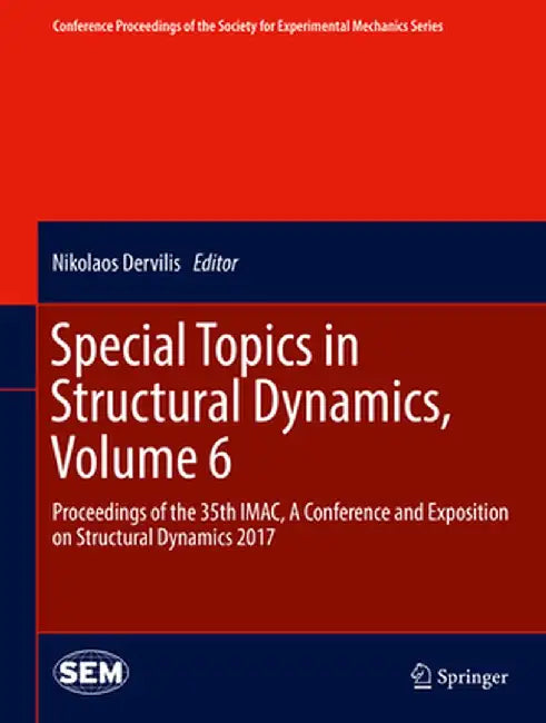 Special Topics in Structural Dynamics, Volume 6: Proceedings of the 35th Imac, a Conference and Exposition on Structural Dynamics 2017 by Nikolaos Dervilis