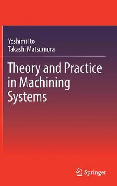 Theory and Practice in Machining Systems by Yoshimi Ito