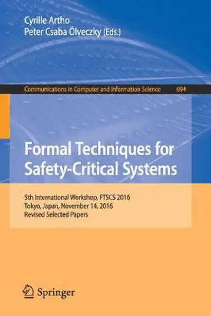 Formal Techniques for Safety-Critical Systems: 5th International Workshop, Ftscs 2016, Tokyo, Japan, November 14, 2016, Revised Selected Papers by Cyrille Artho