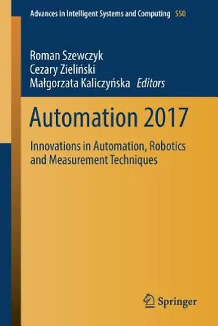 Automation 2017: Innovations in Automation, Robotics and Measurement Techniques by Roman Szewczyk