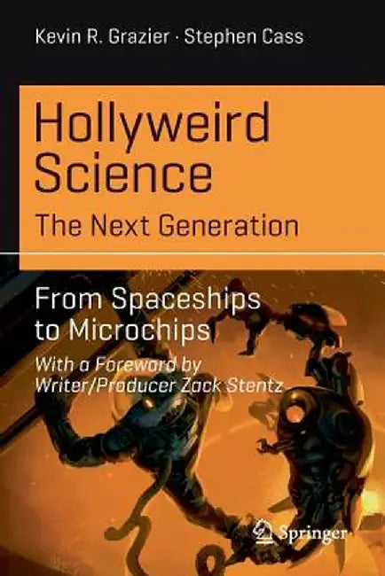 Hollyweird Science: The Next Generation: From Spaceships to Microchips by Kevin R. Grazier