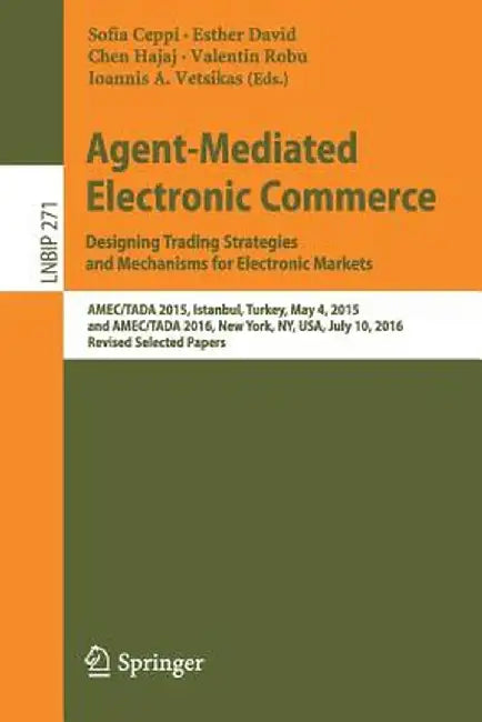 Agent-Mediated Electronic Commerce. Designing Trading Strategies and Mechanisms for Electronic Markets: Amec/Tada 2015, Istanbul, Turkey, May 4, 2015, by Sofia Ceppi