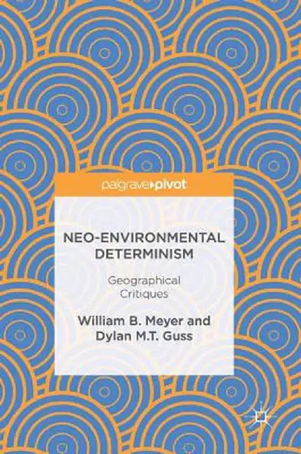 Neo-Environmental Determinism: Geographical Critiques by William B. Meyer
