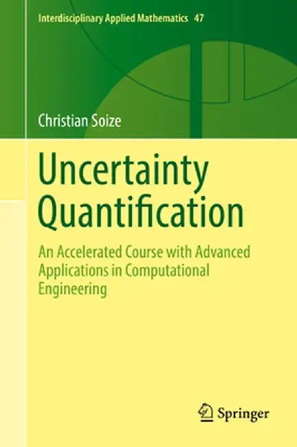 Uncertainty Quantification: An Accelerated Course with Advanced Applications in Computational Engineering by Christian Soize