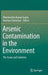 Arsenic Contamination in the Environment: The Issues and Solutions by Dharmendra Kumar Gupta