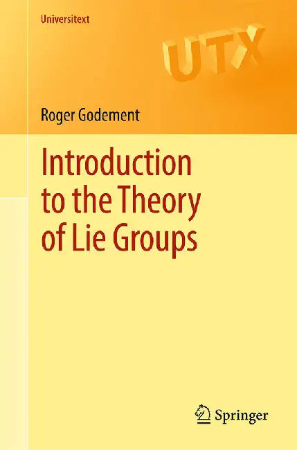 Introduction to the Theory of Lie Groups:: Universitext by Roger Godement