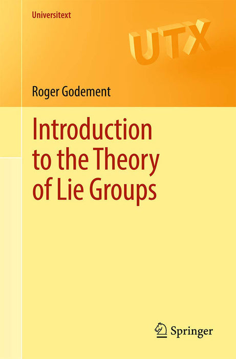 Introduction to the Theory of Lie Groups:: Universitext by Roger Godement