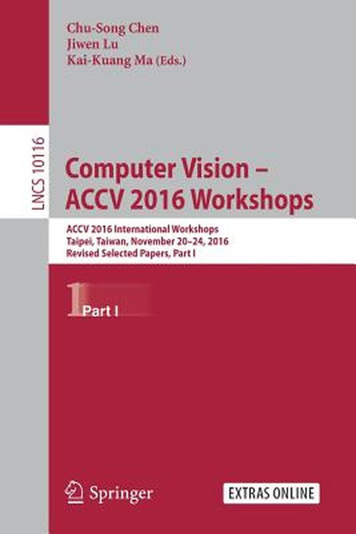 Computer Vision - Accv 2016 Workshops: Accv 2016 International Workshops, Taipei, Taiwan, November 20-24, 2016, Revised Selected Papers, Part I by Chu-Song Chen