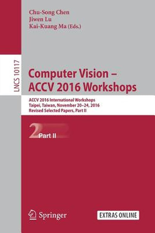 Computer Vision - Accv 2016 Workshops: Accv 2016 International Workshops, Taipei, Taiwan, November 20-24, 2016, Revised Selected Papers, Part II by Chu-Song Chen