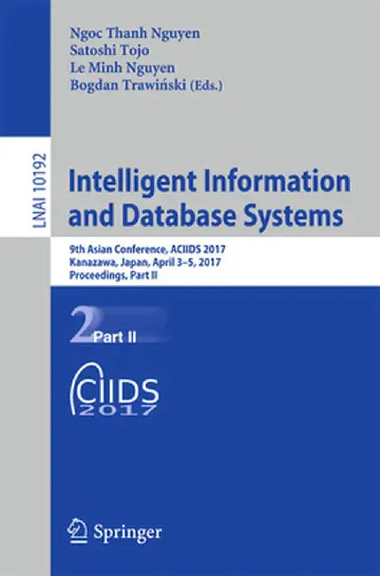 Intelligent Information and Database Systems: 9th Asian Conference, Aciids 2017, Kanazawa, Japan, April 3-5, 2017, Proceedings, Part II by Ngoc Thanh Nguyen