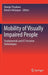 Mobility of Visually Impaired People: Fundamentals and ICT Assistive Technologies by Edwige Pissaloux