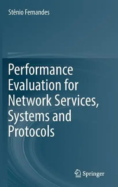 Performance Evaluation for Network Services, Systems and Protocols by Stênio Fernandes