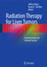 Radiation Therapy for Liver Tumors: Fundamentals and Clinical Practice by Jeffrey Meyer