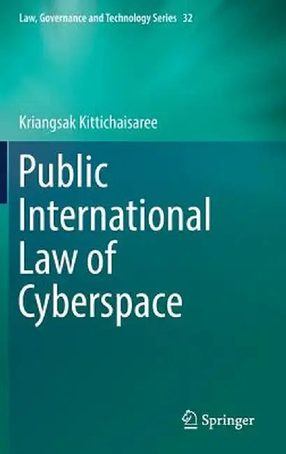 Public International Law of Cyberspace by Kriangsak Kittichaisaree