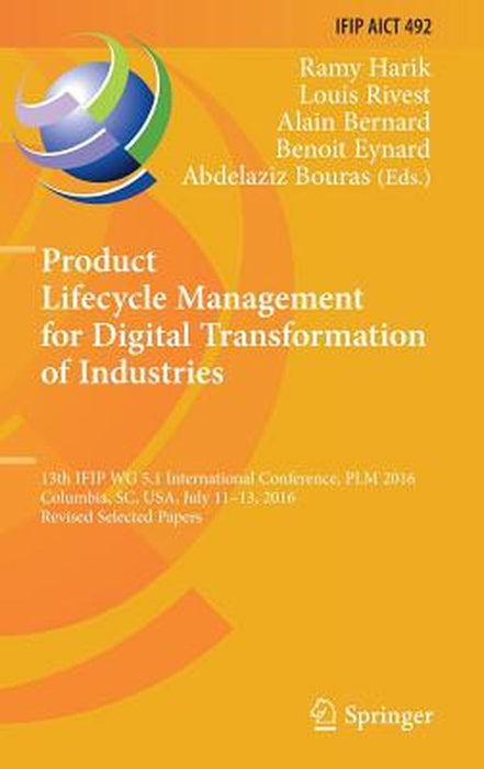 Product Lifecycle Management for Digital Transformation of Industries: 13th Ifip Wg 5.1 International Conference, Plm 2016, Columbia, Sc, Usa, July 11 by Ramy Harik