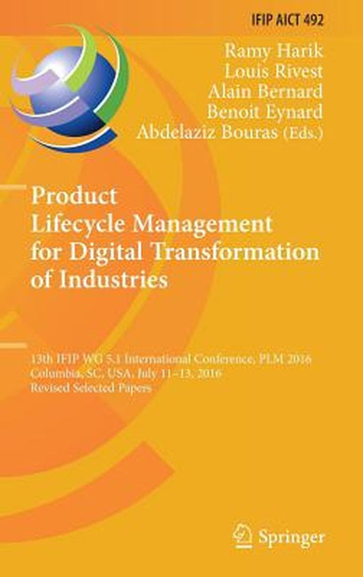 Product Lifecycle Management for Digital Transformation of Industries: 13th Ifip Wg 5.1 International Conference, Plm 2016, Columbia, Sc, Usa, July 11 by Ramy Harik