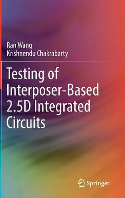 Testing of Interposer-Based 2.5d Integrated Circuits by Ran Wang