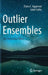 Outlier Ensembles: An Introduction by Charu C. Aggarwal