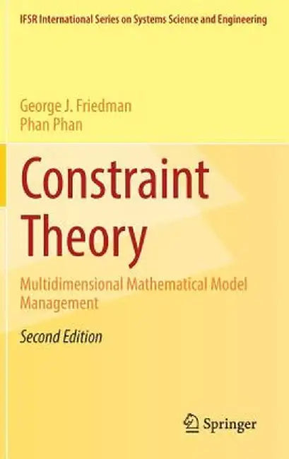 Constraint Theory:Multidimensional Mathematical Model Management: IFSR International Series in Systems Science and Systems Engineering by George J. Friedman; Phan Phan