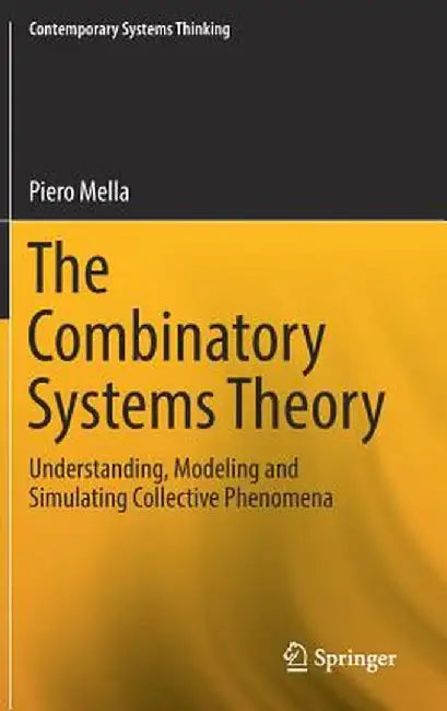The Combinatory Systems Theory: Understanding, Modeling and Simulating Collective Phenomena by Piero Mella