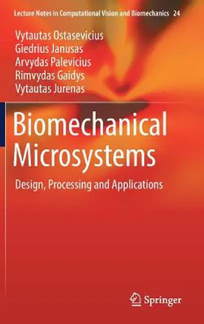 Biomechanical Microsystems: Design, Processing and Applications by Vytautas Ostasevicius