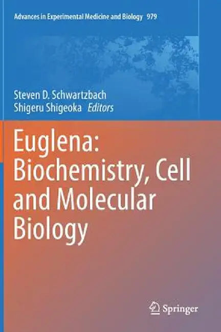 Euglena: Biochemistry, Cell and Molecular Biology by Steven D. Schwartzbach