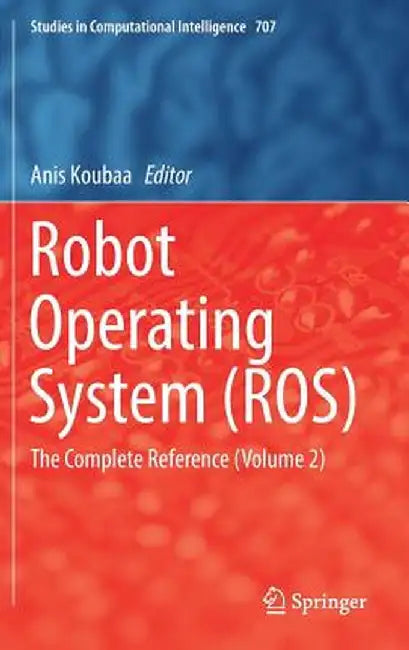 Robot Operating System (Ros): The Complete Reference (Volume 2) by Anis Koubaa
