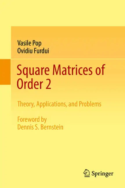 Square Matrices of Order 2: Theory, Applications, and Problems by Vasile Pop