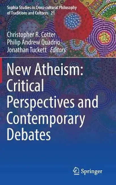 New Atheism: Critical Perspectives and Contemporary Debates by Christopher R. Cotter