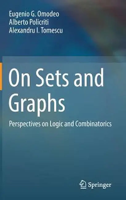 On Sets and Graphs: Perspectives on Logic and Combinatorics by Eugenio G. Omodeo