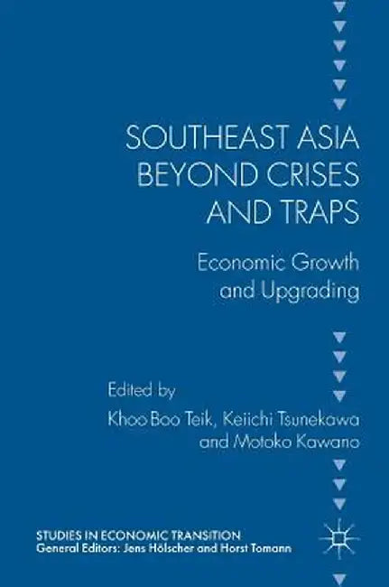 Southeast Asia Beyond Crises and Traps: Economic Growth and Upgrading by Boo Teik Khoo