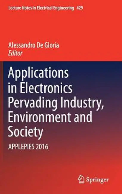 Applications in Electronics Pervading Industry, Environment and Society: Applepies 2016 by Alessandro De Gloria