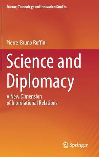 Science and Diplomacy: A New Dimension of International Relations by Pierre-Bruno Ruffini