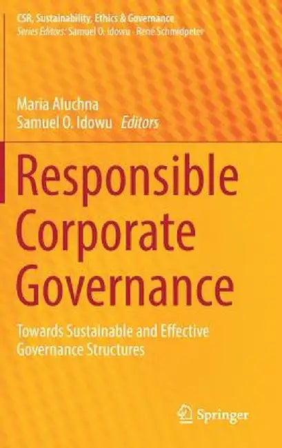 Responsible Corporate Governance: Towards Sustainable and Effective Governance Structures by Maria Aluchna