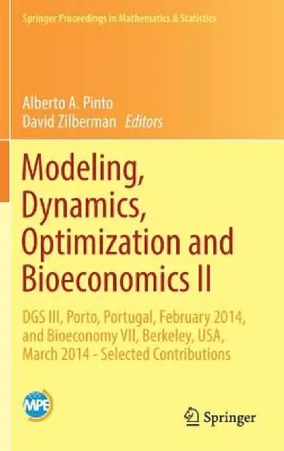 Modeling, Dynamics, Optimization and Bioeconomics II: Dgs III, Porto, Portugal, February 2014, and Bioeconomy VII, Berkeley, Usa, March 2014 - Selecte by Alberto A. Pinto