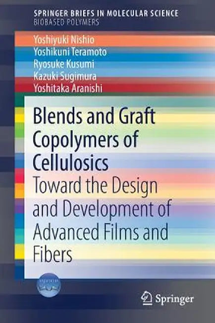 Blends and Graft Copolymers of Cellulosics: Toward the Design and Development of Advanced Films and Fibers by Yoshiyuki Nishio